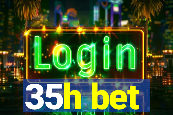35h bet